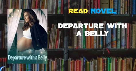 Then, she replied honestly, Didnt you see it all. . Departure with a belly novel chapter 8 free online